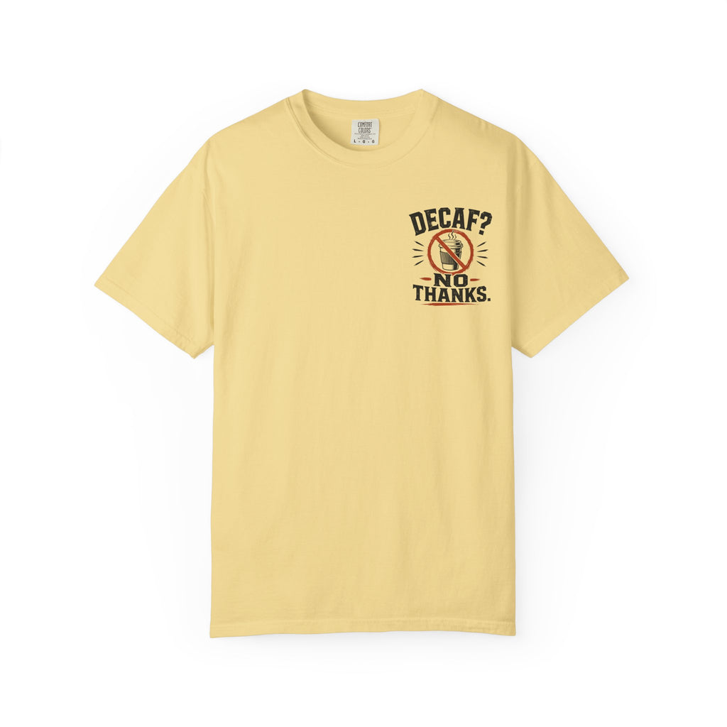 Decaf, No Thanks T-Shirt