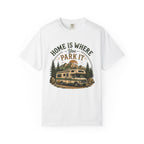 Home Is Where You Park It T-Shirt