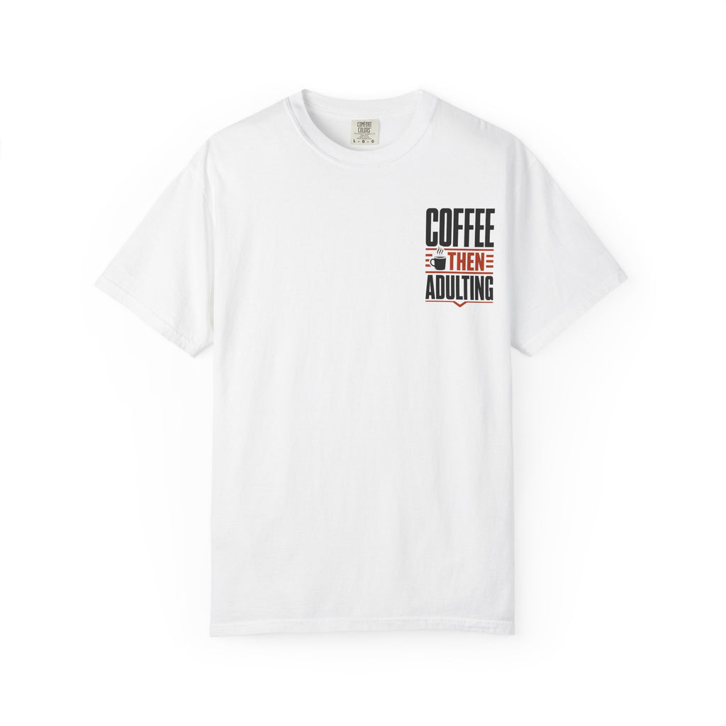 Coffee Then Adulting T-Shirt