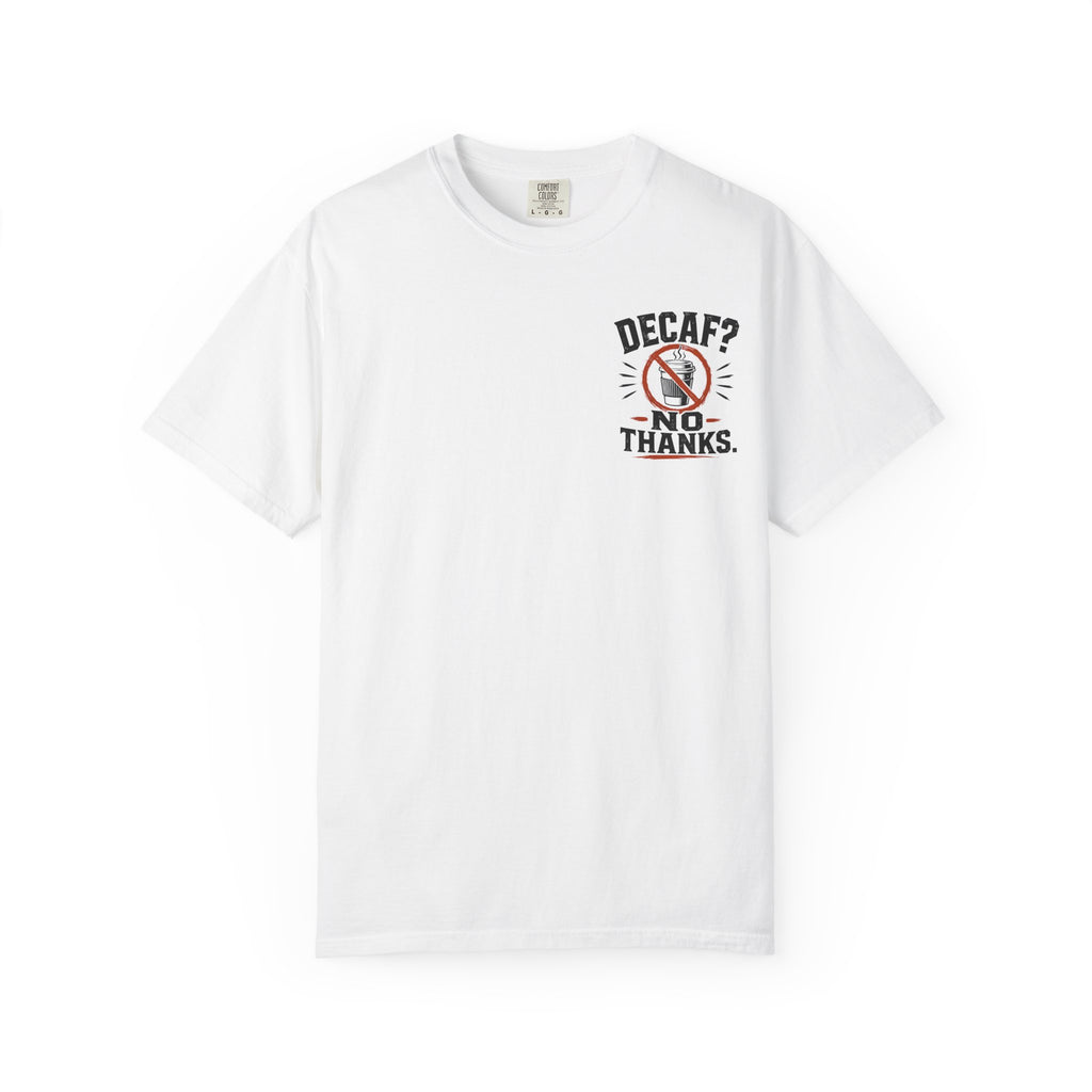Decaf, No Thanks T-Shirt