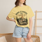 Home Is Where You Park It T-Shirt