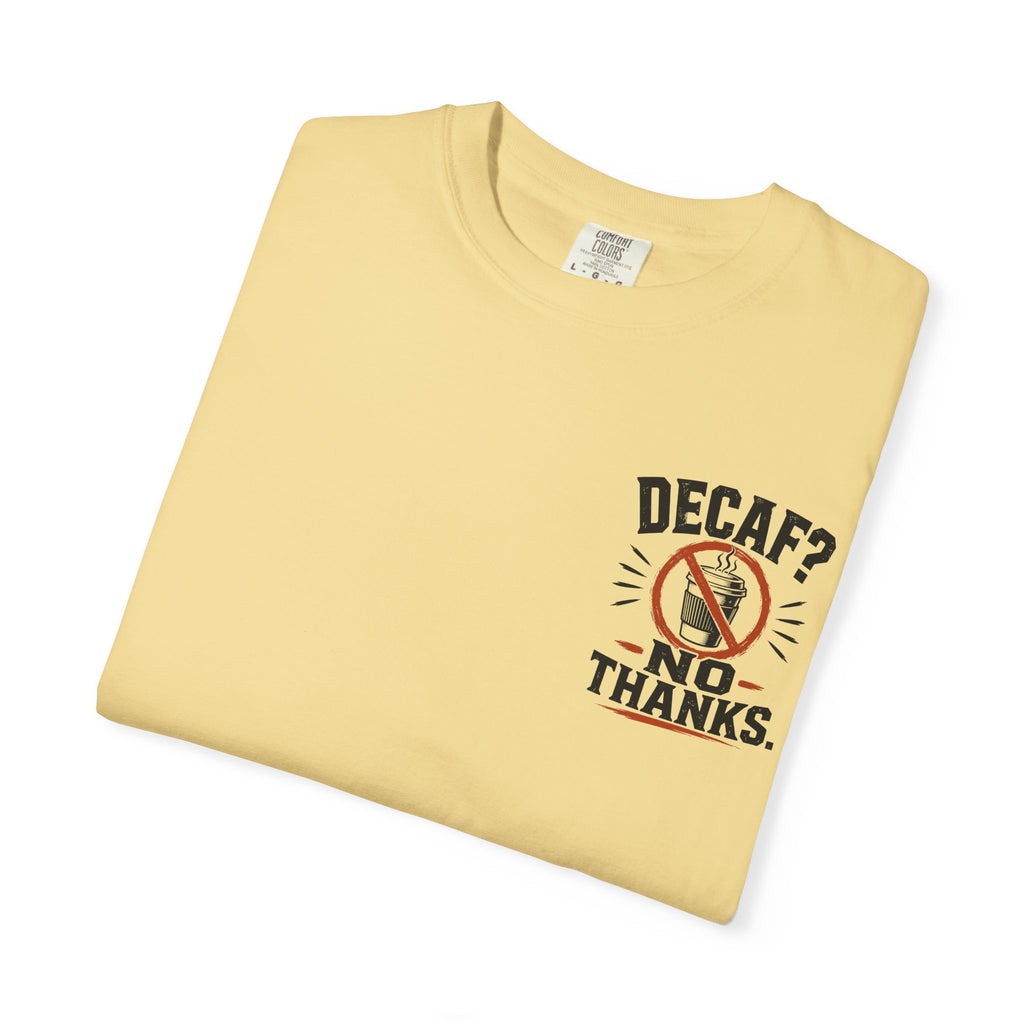 Decaf, No Thanks T-Shirt