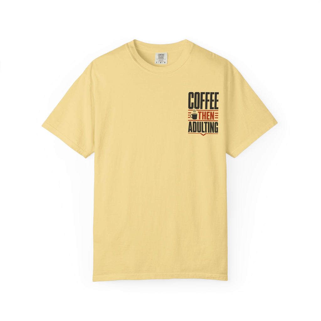 Coffee Then Adulting T-Shirt
