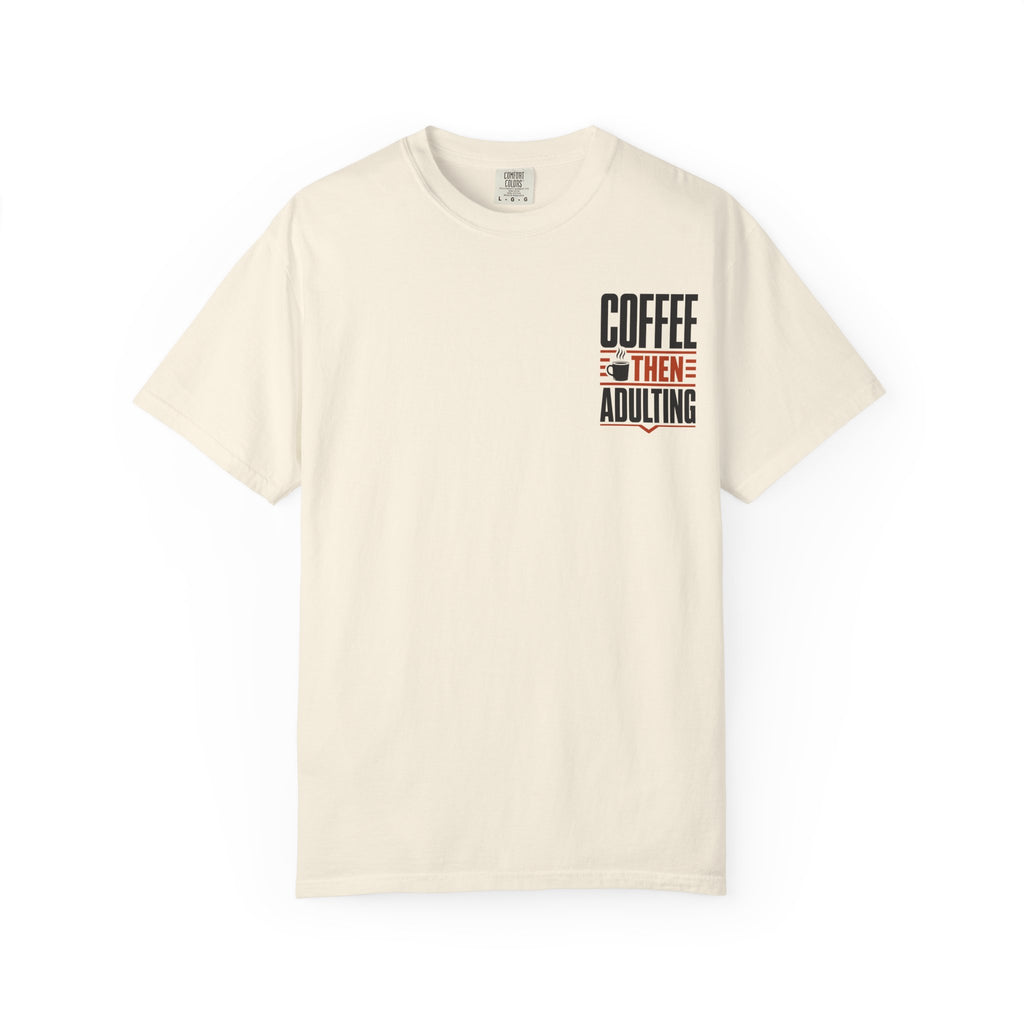 Coffee Then Adulting T-Shirt